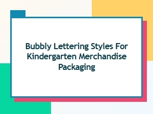 Bubbly Lettering for Kindergarten Merchandise Packaging