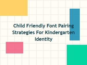 Child-Friendly Font Pairing for Kindergarten Identity