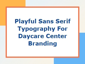 Playful Sans Serif Typography for Daycare Center Branding